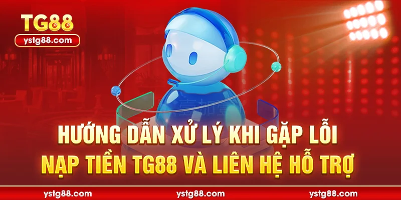 Nạp Tiền TG88: Hướng Dẫn Chi Tiết An Toàn & Nhanh Chóng 3 Hướng dẫn xử lý khi gặp lỗi nạp tiền TG88 và liên hệ hỗ trợ