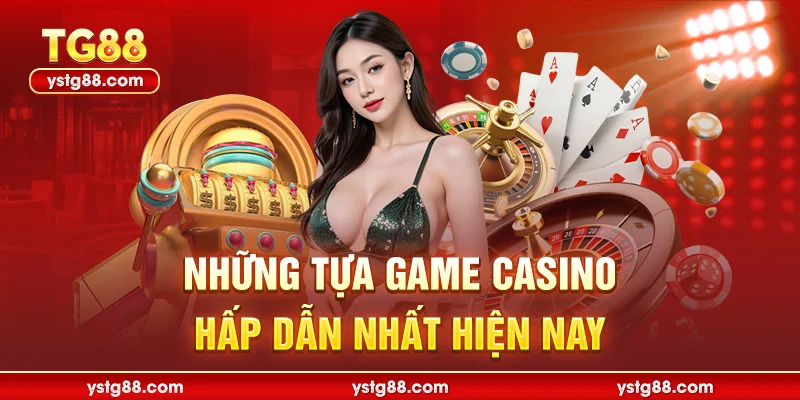 những tựa game casino hấp dẫn nhất hiện nay